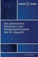 Die Asthetischen Elemente in Der Religionsphilosophie Des Hl. Augustin 3841600352 Book Cover