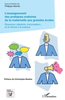 L'enseignement des pratiques oratoires de la maternelle aux grandes écoles: Éloquence, plaidoirie, improvisation... de la théorie à la pratique (Nouvelles Pédagogies) (French Edition) 2343214743 Book Cover