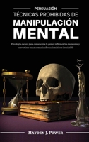 Técnicas Prohibidas de Manipulación Mental: Persuasión - Psicología oscura para convencer a la gente, influir en las decisiones y convertirse en un ... e irresistible (3 LIBROS) 1802667938 Book Cover