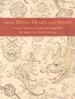 From Mind, Heart, and Hand: Persian, Turkish, and Indian Drawings from the Stuart Cary Welch Collection 0300104731 Book Cover