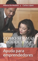 Ayuda para emprendedores: Cómo ser más productivo (Spanish Edition) B084QJY692 Book Cover