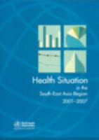 The Health Situation in the South-East Asia Region: 2001-2007 9290223340 Book Cover