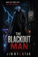 The Blackout Man: When The Power Dies, The Hunt Begins B0HF78ZW5B Book Cover