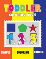 toddler coloring book: My First Toddler Coloring Book, Fun and sample with Numbers, Shapes 1077035896 Book Cover