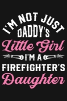 Im Not Just Daddys Little Girl Im a Firefighters Daughter: Firefighter Lined Notebook, Journal, Organizer, Diary, Composition Notebook, Gifts for Firefighters 1708396071 Book Cover