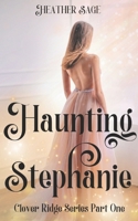 Haunting Stephanie (Clover Ridge) B09RG47RLP Book Cover