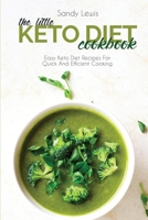 The Little Keto Diet Cookbook: Easy Keto Diet Recipes For Quick And Efficient Cooking 1801594937 Book Cover