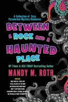 Between a Rock and a Haunted Place: A Collection of Cozy Paranormal Mystery Romances B0B2886953 Book Cover