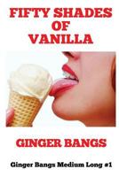 Fifty Shades of Vanilla: Ginger Bangs Medium Long #1 1717756425 Book Cover