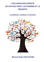 L'éclosion des esprits un voyage vers l'autonomie et la réussite.: La dyslexie, l'autisme, la trisomie (French Edition) 232247830X Book Cover