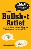The Bullsh*t Artist: Learn to Bluff, Dupe, Charm, and BS with the Best of 'Em 1440512558 Book Cover