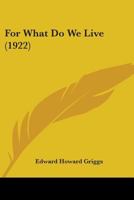 For What Do We Live (1922) 1165330679 Book Cover