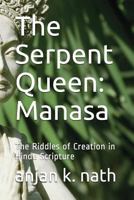 The Serpent Queen: Manasa: The Riddles of Creation in Hindu Scriptures 1549504967 Book Cover
