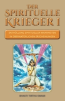 Der spirituelle Krieger I: Enthüllung spiritueller Wahrheiten in übernatürlichen Erscheinungen 3948213003 Book Cover