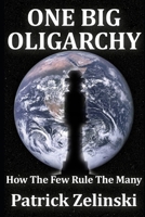 One Big Oligarchy: How the Few Rule the Many B0H5NZ9FH8 Book Cover