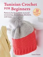 Tunisian Crochet for Beginners: 30 Projects to Make: Patterns for Beautifully Textured Accessories, Decorations, Blankets, and More 1800653816 Book Cover