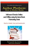 Author Platform: How to Market Your Book: Sell More eBooks Online and Offline with Book Promotion Tools 0996089888 Book Cover