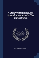 A Study Of Mexicans And Spanish Americans In The United States 1377042243 Book Cover