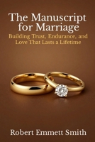 The Manuscript for Marriage: Building Trust, Endurance, and Love That Lasts a Lifetime B0GH17ZCBC Book Cover