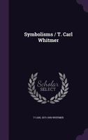 Symbolisms / T. Carl Whitmer 135958658X Book Cover