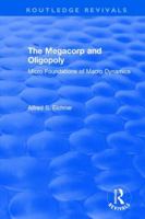 Revival: The Megacorp and Oligopoly: Micro Foundations of Macro Dynamics (1981) (Routledge Revivals) 113804525X Book Cover