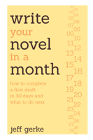 Write Your Novel in a Month: How to Complete a First Draft in 30 Days and What to Do Next 1599636425 Book Cover