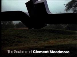 The Sculpture of Clement Meadmore 1555950981 Book Cover