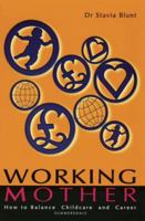 Working Mother: Balancing Childcare and Career 1840240601 Book Cover