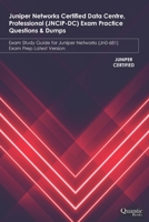 Juniper Networks Certified Data Centre, Professional (JNCIP-DC) Exam Practice Questions & Dumps: Exam Study Guide for Juniper Networks (JN0-681) Exam Prep Latest Version B094SZRX74 Book Cover