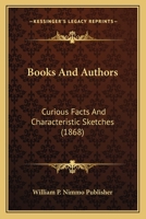 Books And Authors: Curious Facts And Characteristic Sketches 112026782X Book Cover