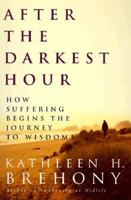 After The Darkest Hour : How Suffering Begins The Journey To Wisdom 0805064362 Book Cover