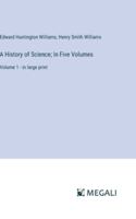 A History of Science; In Five Volumes: Volume 1 - in large print 3368312227 Book Cover