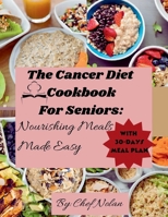 Cancer Diet Cookbook for Seniors: Nourishing Meals Made Easy B0CSYW6T9N Book Cover