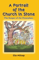 A Portrait of the Church in Stone: The Keeper of the Honeybees 0989196038 Book Cover