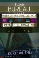 The Queen of The Unveiled Path: Case File: TDG-512B (The Time Bureau Files) B0G34LJKXG Book Cover