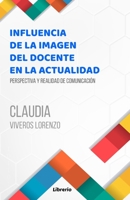 Influencia de la imagen del docente en la actualidad: Perspectiva y realidad de comunicación B09G9RVM1S Book Cover