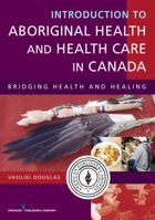 Introduction to Aboriginal Health and Health Care in Canada: Bridging Health and Healing 082611797X Book Cover