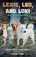 Lexie, Leo, and Loki The Future Unfolds: BASED ON A TRUE STORY Volume 1 B0DSLVRB2T Book Cover