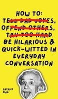 How To Be Hilarious and Quick-Witted in Everyday Conversation 1647433401 Book Cover