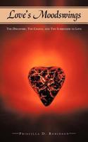 Love's Moodswings: The Discovery, the Choice, and the Surrender to Love 1468584693 Book Cover