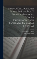 Nuevo Diccionario Francés-Español Y Español-Francés, Con La Pronunciación Figurada En Ambas Lenguas 1015941257 Book Cover