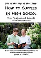Get to the Top of the Class: How to Succeed in High School: Your Personalized Guide to Academic Success 1440448639 Book Cover