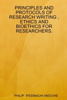 Principles and Protocols of Research Writing, Ethics and Bioethics for Researchers. 1794712461 Book Cover
