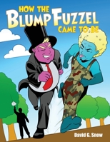 How the BlumpFuzzel Came to Be 1480987115 Book Cover