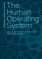 The Human Operating System: Decode and Master the Hidden Logic Behind Your Decisions 3819262490 Book Cover
