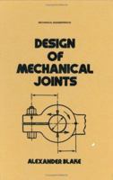 Design of Mechanical Joints (Mechanical Engineering (Marcell Dekker)) 0824773519 Book Cover