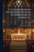 La Vie Des Premieres Religieuses Capucines Du Monastere de Marseille... 127364915X Book Cover