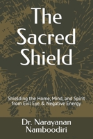 The Sacred Shield: Shielding the Home, Mind, and Spirit from Evil Eye & Negative Energy (Astrology Remedies & Solutions) B0GP9KDVMX Book Cover