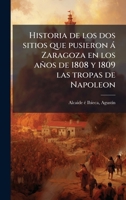 Historia de los dos sitios que pusieron à Zaragoza en los años de 1808 y 1809 las tropas de Napoleon (Spanish Edition) B0FJYS4QW4 Book Cover