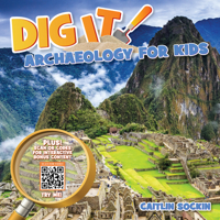 Dig It!: Archaeology for Kids 1943978611 Book Cover